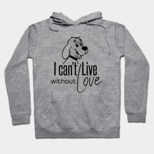 I Cannot Live... Without Love - Funny Dogs Hoodie